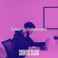 Cooking Music - Echoes of Concentration