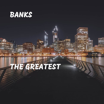 Banks - The Greatest