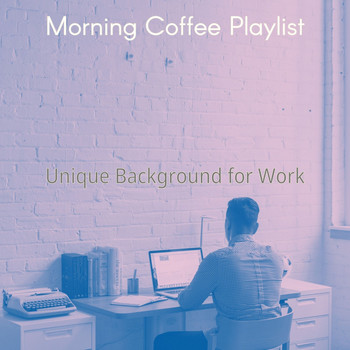 Morning Coffee Playlist - Unique Background for Work