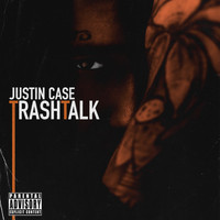 Justin Case - Trashtalk (Explicit)
