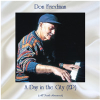 Don Friedman - A Day in the City (All Tracks Remastered, Ep)