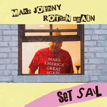 Set Sail - Make Johnny Rotten Again