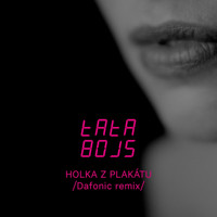 Tata Bojs - Holka z plakátu (Dafonic remix)