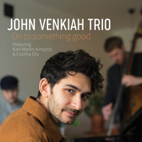 John Venkiah Trio - On to Something Good