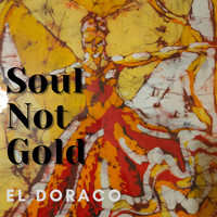 El Doraco - Soul Not Gold