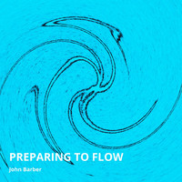 John Barber - Preparing to Flow