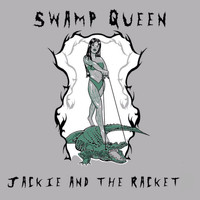 Jackie & The Racket - Swamp Queen