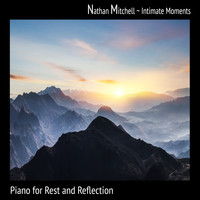 Nathan Mitchell - Intimate Moments: Piano for Rest and Reflection