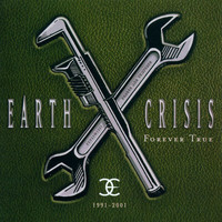 Earth Crisis - Forever True (1991-2001)