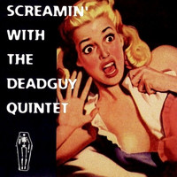 Deadguy - Screamin' With The Deadguy Quintet