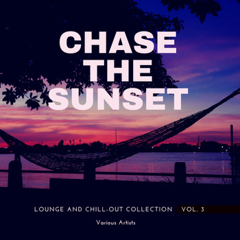 Various Artists - Chase The Sunset (Lounge And Chill Out Collection), Vol. 3
