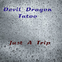 Devil Dragon Tatoo - Just A Trip (Explicit)