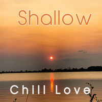 Chill Love - Shallow