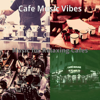 Cafe Music Vibes - Music for Relaxing Cafes