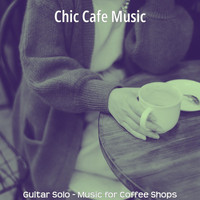 Chic Cafe Music - Guitar Solo - Music for Coffee Shops