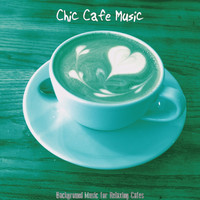 Chic Cafe Music - Background Music for Relaxing Cafes