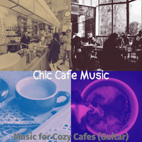 Chic Cafe Music - Music for Cozy Cafes (Guitar)