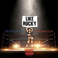 Kay Nine Tha Boss - Like Rocky (feat. Slim Immaculate) (Explicit)