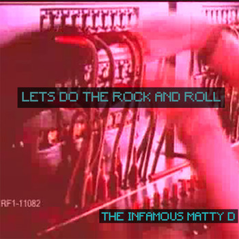 The Infamous Matty D - Let's Do the Rock and Roll