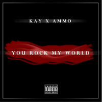 Kay - You Rock My World (feat. Ammo) (Explicit)