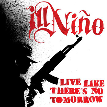 Ill Niño - Live Like There's No Tomorrow (Explicit)