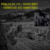 Rachel Duncan / - Psalm 69: 1-9 - Go 4 Christ - Hebrews 4:12 Ministries