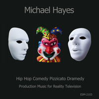 Michael Hayes - Hip Hop Comedy Pizzicato Dramedy Production Music for Reality Television