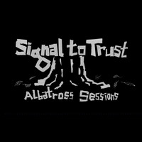 Signal To Trust - Albatross Sessions (Explicit)