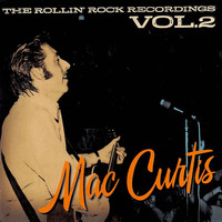 Mac Curtis - The Rollin' Rock Recordings, Vol. 2