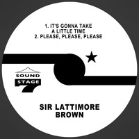 Sir Lattimore Brown - It's Gonna Take a Little Time / Please, Please, Please
