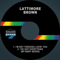 Lattimore Brown - I'm Not Through Lovin' You