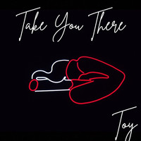 Toy - Take You There
