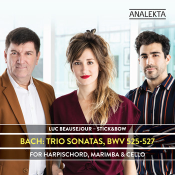 Luc Beauséjour & Stick&Bow - Bach: Trio Sonatas, BWV 525-527 for Harpsichord, Marimba & Cello