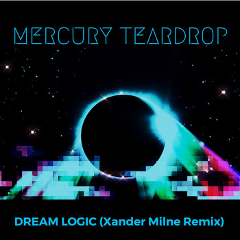 Mercury Teardrop - Dream Logic (Xander Milne Remix)