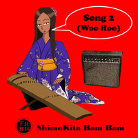 Shimokita Bam Bam - Song 2 (Woo Hoo)