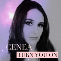 Cenea - Turn You On