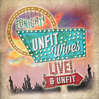 Unfit Wives - Live & Unfit (Explicit)