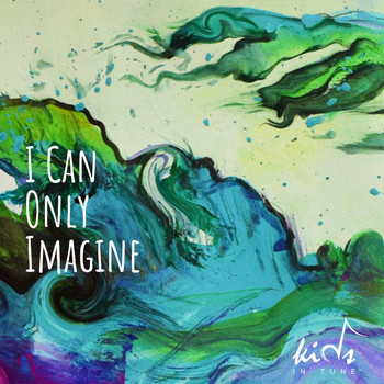 Kids in Tune - I Can Only Imagine