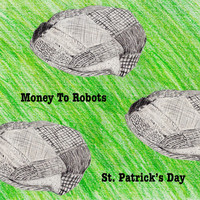 Money to Robots - St. Patrick's Day