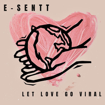 E-Sentt - Let Love Go Viral