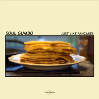 Soul Gumbo - Just Like Pancakes