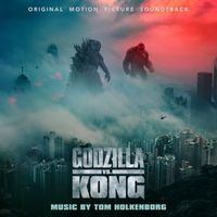 Tom Holkenborg - Godzilla vs. Kong (Original Motion Picture Soundtrack)