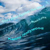 Kenny Hollywood - Don't Blow Against The Wind
