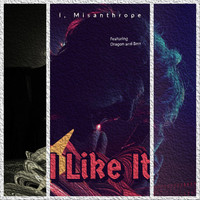 I, Misanthrope - I Like It (feat. Dragon and Berr)