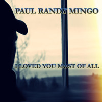 Paul Randy Mingo - I Loved You Most of All