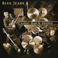 Blue Jeans - Come Back Home
