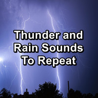 Rain Storm & Thunder Sounds - Thunder and Rain Sounds To Repeat
