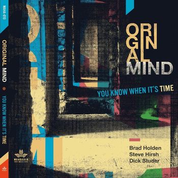 Original Mind featuring Steve Hirsh, Brad Holden and Dick Studer - You Know When It's Time