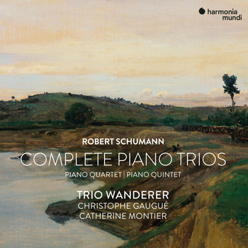 Trio Wanderer, Christophe Gaugué and Catherine Montier - Robert Schumann: Complete Piano Trios, Quartet & Quintet