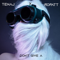 Tenaj feat. Ropatt - Don't Give A